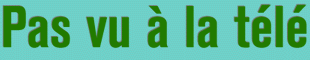 Pas vu � la t�l�