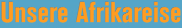 Unsere Afrikareise